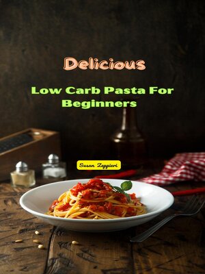 cover image of Delicious Low Carb Pasta For Beginners